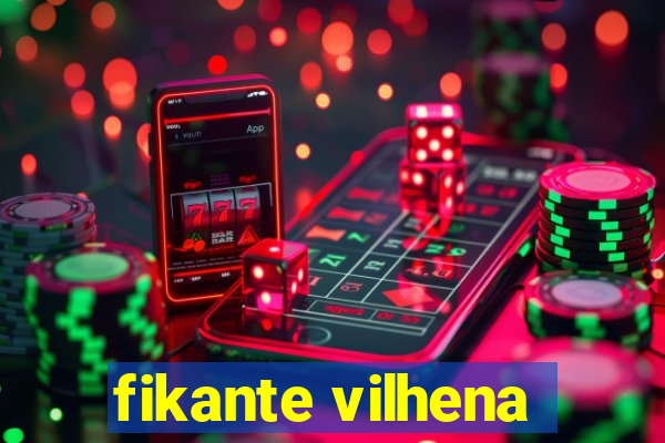 fikante vilhena